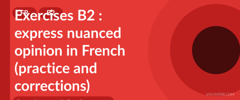 Exercises B2 : express nuanced opinion in French (practice and corrections) [B2]