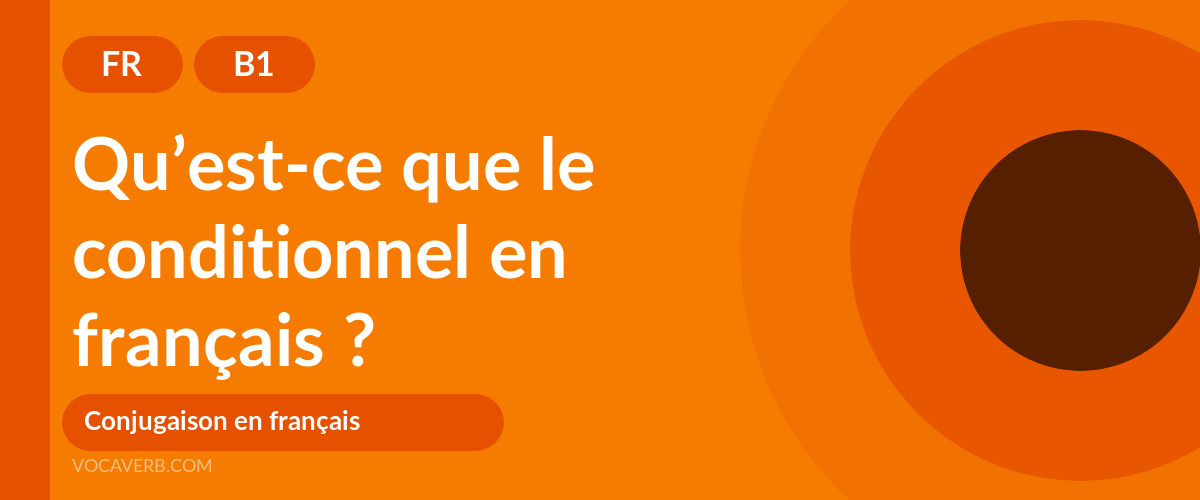 Qu’est-ce que le conditionnel en français ? - FR - B1