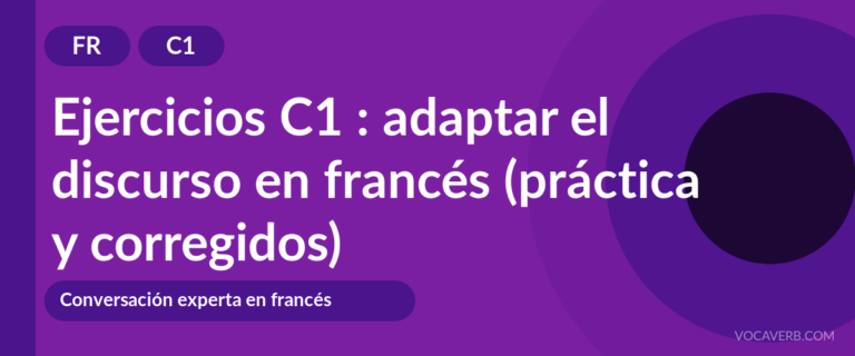 Ejercicios C1 : adaptar el discurso en francés (práctica y corregidos) [C1]