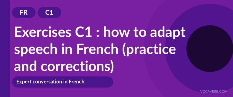 Exercises C1 : how to adapt speech in French (practice and corrections) [C1]