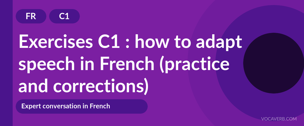 Exercises C1 : how to adapt speech in French (practice and corrections) [C1]
