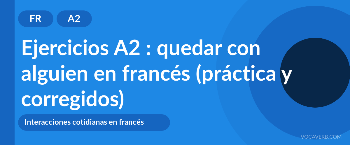 Ejercicios A2 : quedar con alguien en francés (práctica y corregidos) [A2]