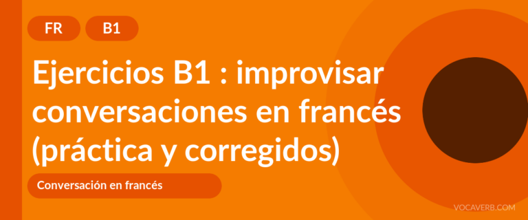 Ejercicios B1 : improvisar conversaciones en francés (práctica y corregidos) [B1]