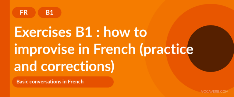 Exercises B1 : how to improvise in French (practice and corrections) [B1]