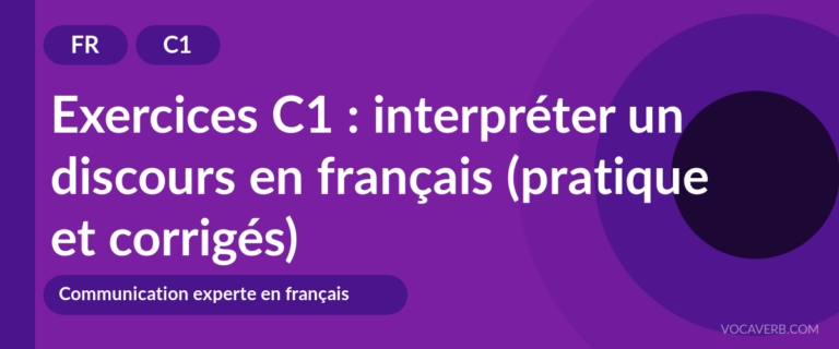 Exercices C1 : interpréter un discours en français (pratique et corrigés) [C1]