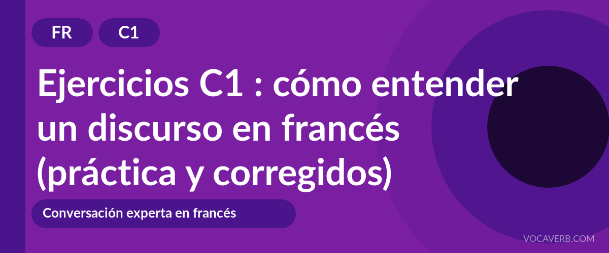 Ejercicios C1 : cómo entender un discurso en francés (práctica y corregidos) [C1]