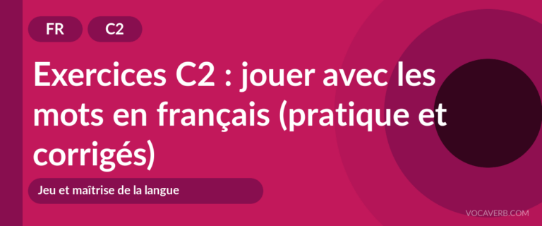 Exercices C2 : jouer avec les mots en français (pratique et corrigés) [C2]