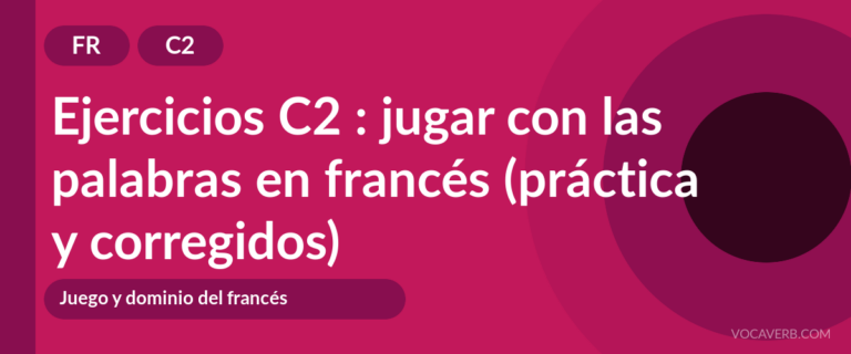 Ejercicios C2 : jugar con las palabras en francés (práctica y corregidos) [C2]