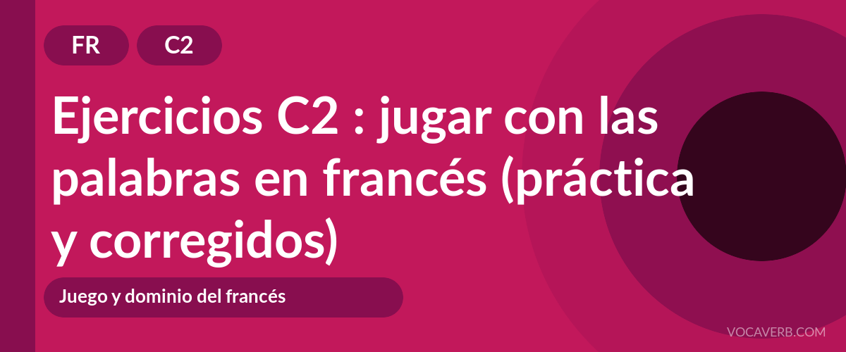 Ejercicios C2 : jugar con las palabras en francés (práctica y corregidos) [C2]