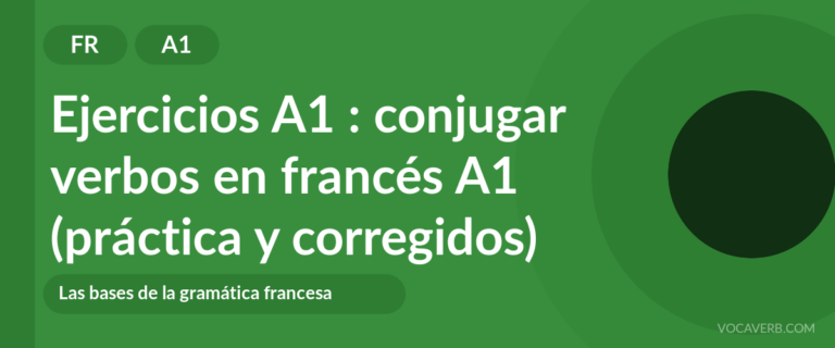 Ejercicios A1 : conjugar verbos en francés A1 (práctica y corregidos) [A1]