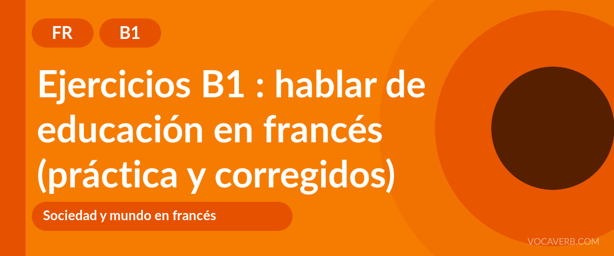 Ejercicios B1 : hablar de educación en francés (práctica y corregidos) [B1]