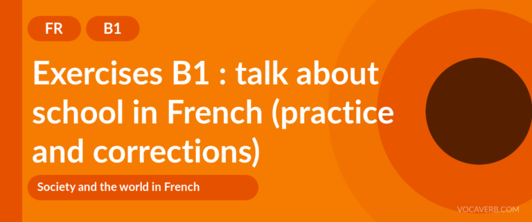 Exercises B1 : talk about school in French (practice and corrections) [B1]