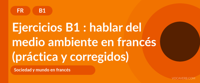 Ejercicios B1 : hablar del medio ambiente en francés (práctica y corregidos) [B1]
