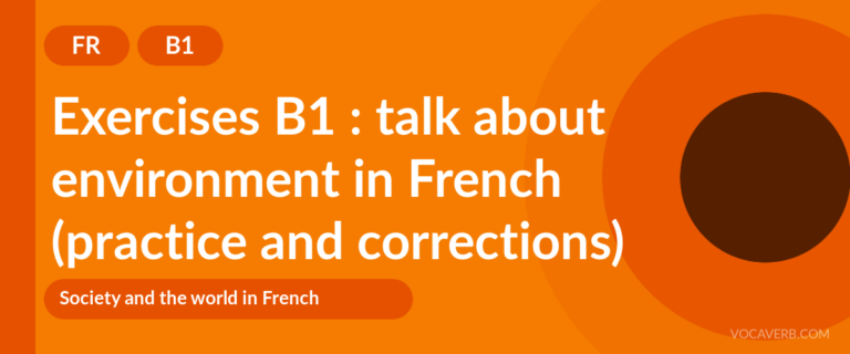 Exercises B1 : talk about environment in French (practice and corrections) [B1]