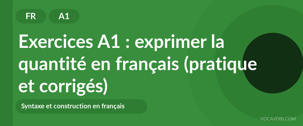 Exercices A1 : exprimer la quantité en français (pratique et corrigés) [A1]