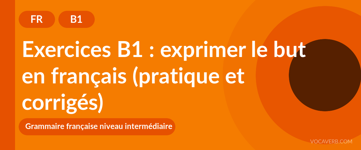 Exercices B1 : exprimer le but en français (pratique et corrigés) [B1]