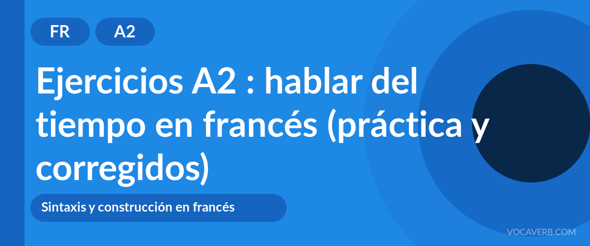 Ejercicios A2 : hablar del tiempo en francés (práctica y corregidos) [A2]