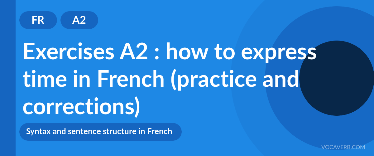 Exercises A2 : how to express time in French (practice and corrections) [A2]