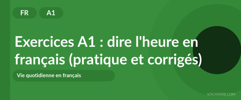 Exercices A1 : dire l'heure en français (pratique et corrigés) [A1]