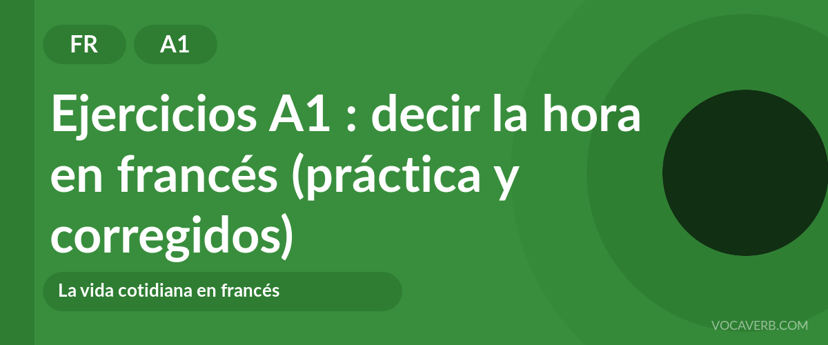 Ejercicios A1 : decir la hora en francés (práctica y corregidos) [A1]