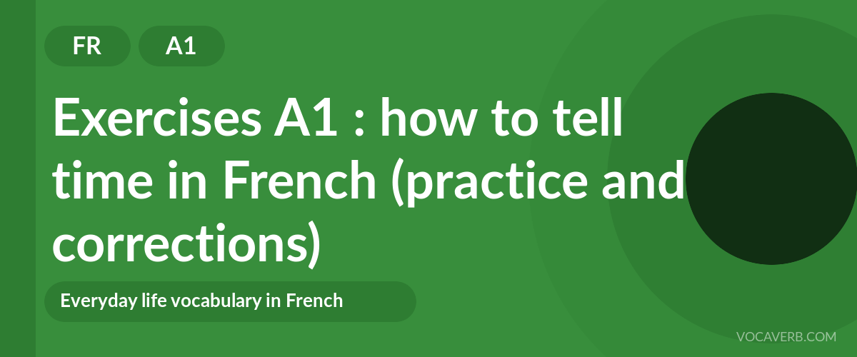 Exercises A1 : how to tell time in French (practice and corrections) [A1]