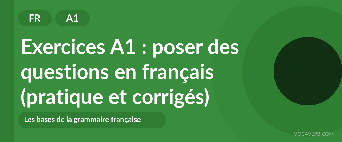 Exercices A1 : poser des questions en français (pratique et corrigés) [A1]