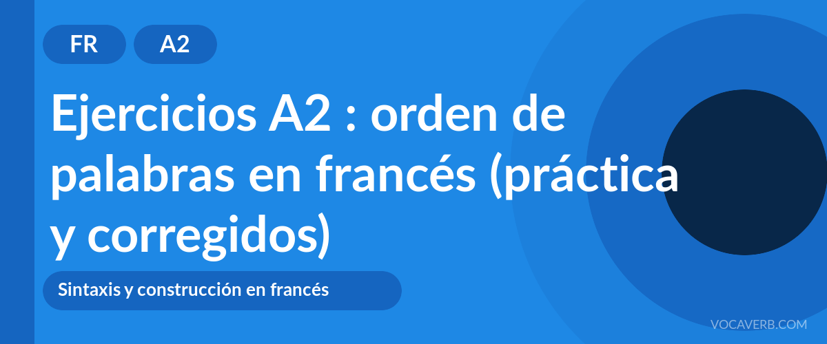 Ejercicios A2 : orden de palabras en francés (práctica y corregidos) [A2]