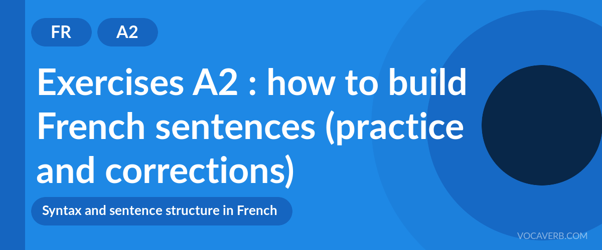 Exercises A2 : how to build French sentences (practice and corrections) [A2]