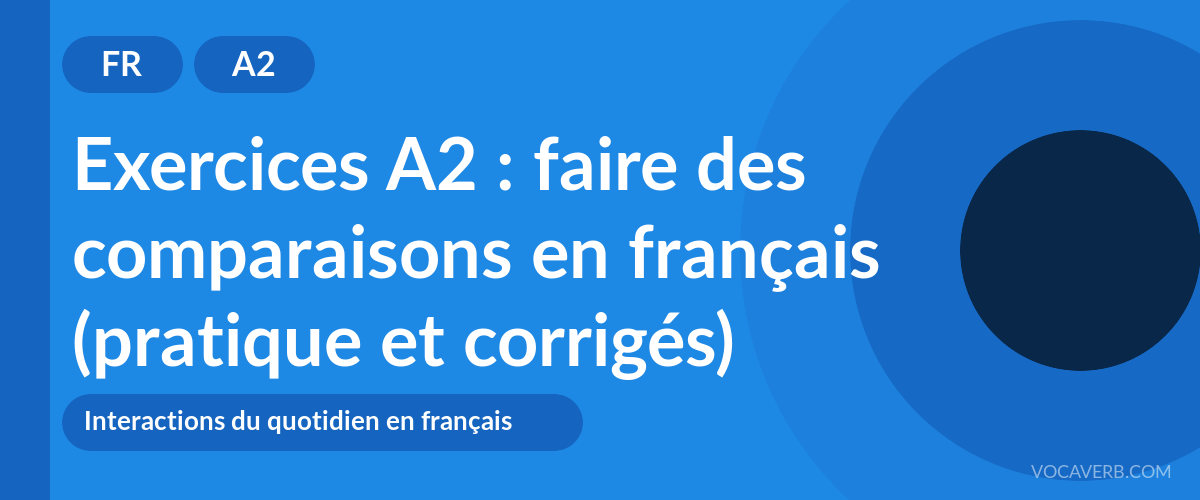 Exercices A2 : faire des comparaisons en français (pratique et corrigés) [A2]