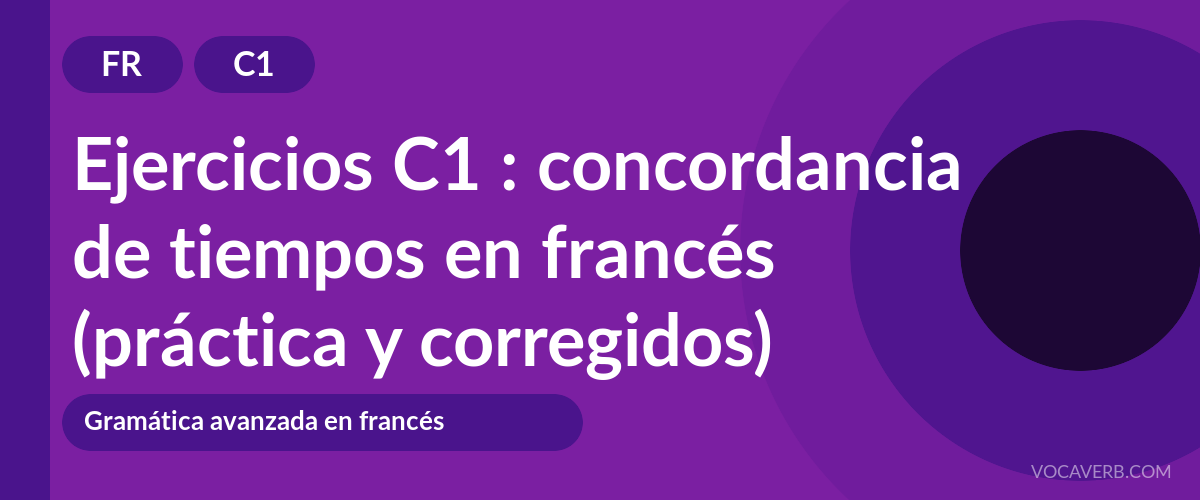 Ejercicios C1 : concordancia de tiempos en francés (práctica y corregidos) [C1]