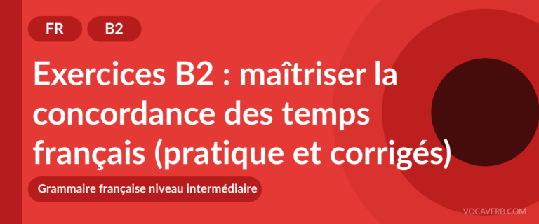 Exercices B2 : maîtriser la concordance des temps français (pratique et corrigés) [B2]