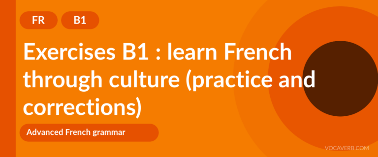 Exercises B1 : learn French through culture (practice and corrections) [B1]