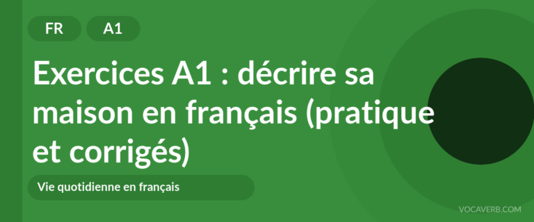 Exercices A1 : décrire sa maison en français (pratique et corrigés) [A1]