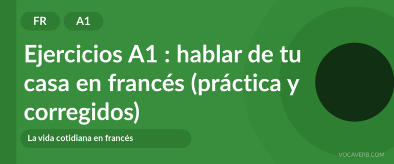 Ejercicios A1 : hablar de tu casa en francés (práctica y corregidos) [A1]