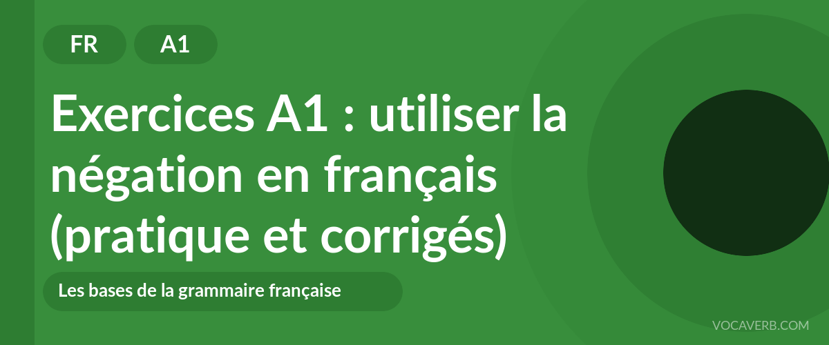 Exercices A1 : utiliser la négation en français (pratique et corrigés) [A1]