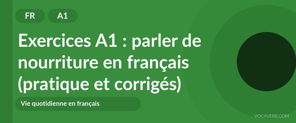 Exercices A1 : parler de nourriture en français (pratique et corrigés) [A1]