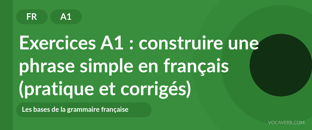 Exercices A1 : construire une phrase simple en français (pratique et corrigés) [A1]