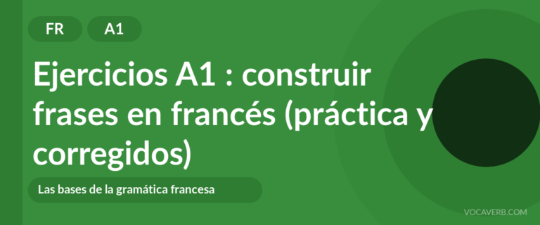 Ejercicios A1 : construir frases en francés (práctica y corregidos) [A1]