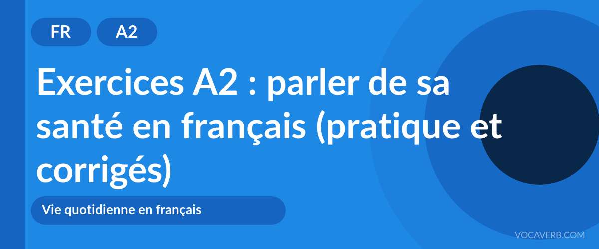 Exercices A2 : parler de sa santé en français (pratique et corrigés) [A2]