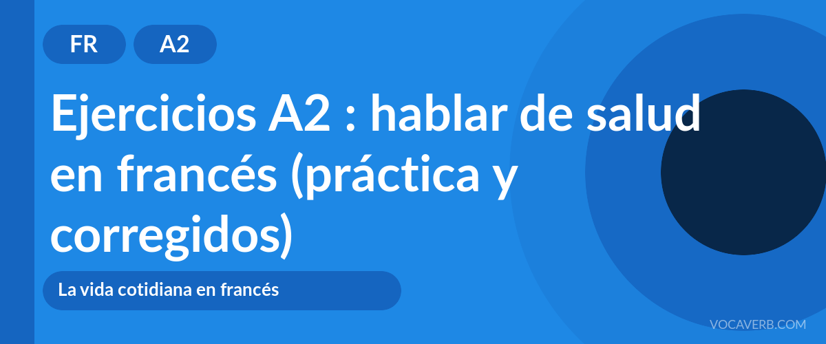 Ejercicios A2 : hablar de salud en francés (práctica y corregidos) [A2]