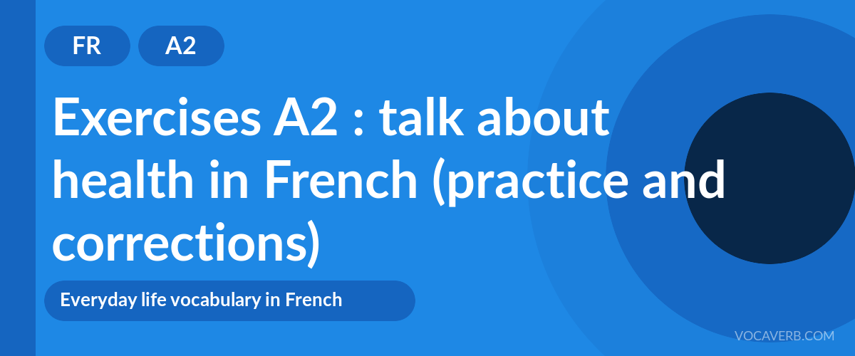 Exercises A2 : talk about health in French (practice and corrections) [A2]
