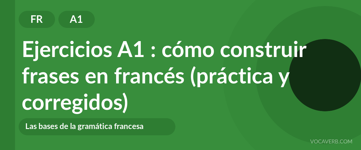 Ejercicios A1 : cómo construir frases en francés (práctica y corregidos) [A1]
