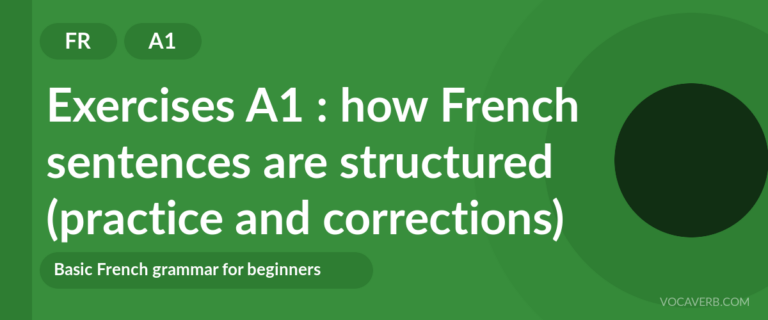 Exercises A1 : how French sentences are structured (practice and corrections) [A1]