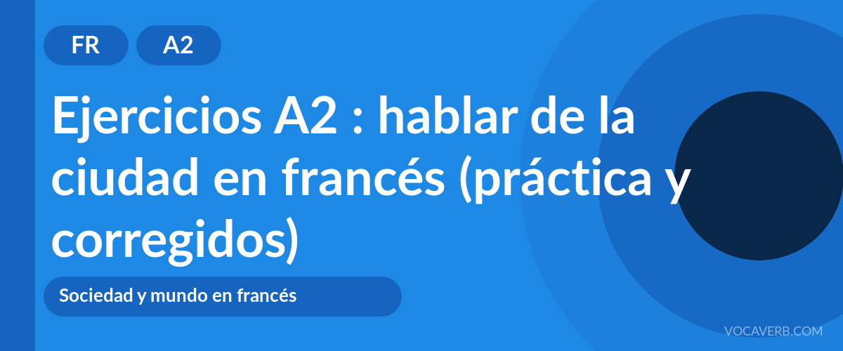 Ejercicios A2 : hablar de la ciudad en francés (práctica y corregidos) [A2]