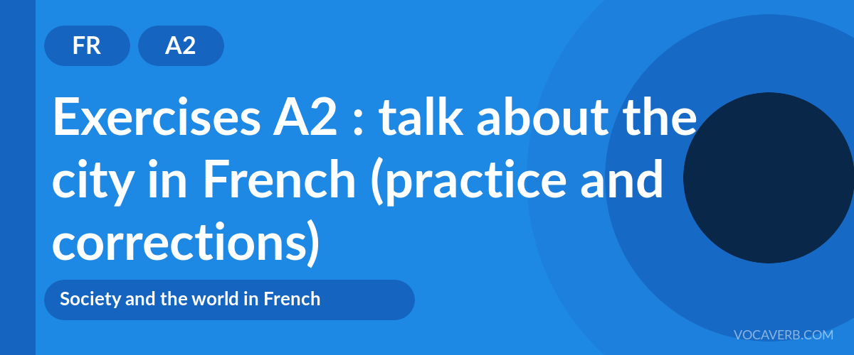 Exercises A2 : talk about the city in French (practice and corrections) [A2]