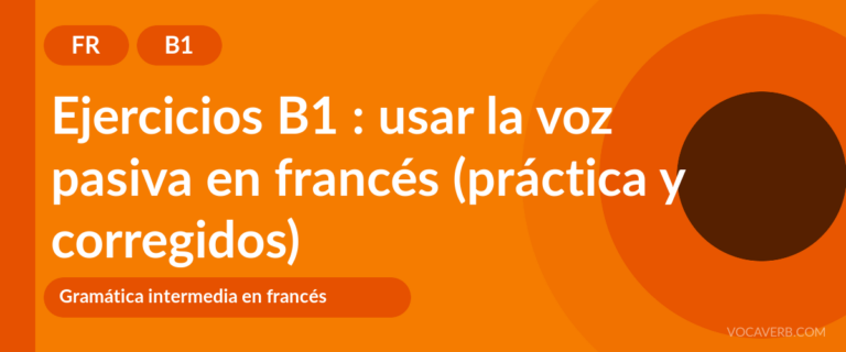 Ejercicios B1 : usar la voz pasiva en francés (práctica y corregidos) [B1]