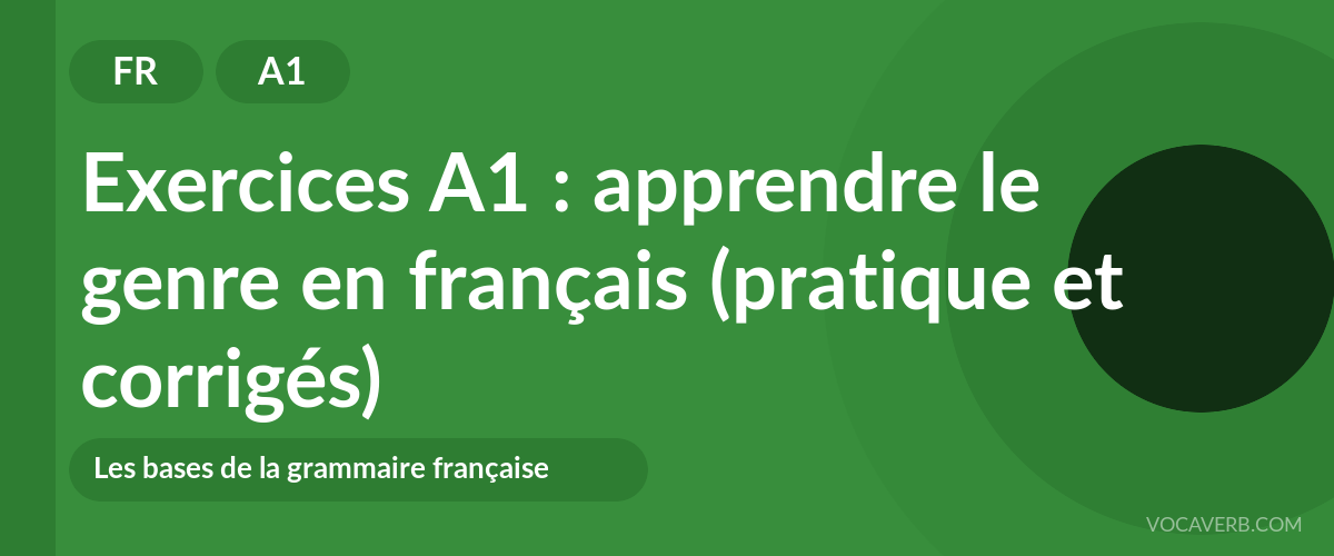 Exercices A1 : apprendre le genre en français (pratique et corrigés) [A1]