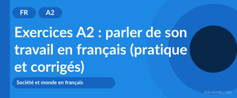 Exercices A2 : parler de son travail en français (pratique et corrigés) [A2]