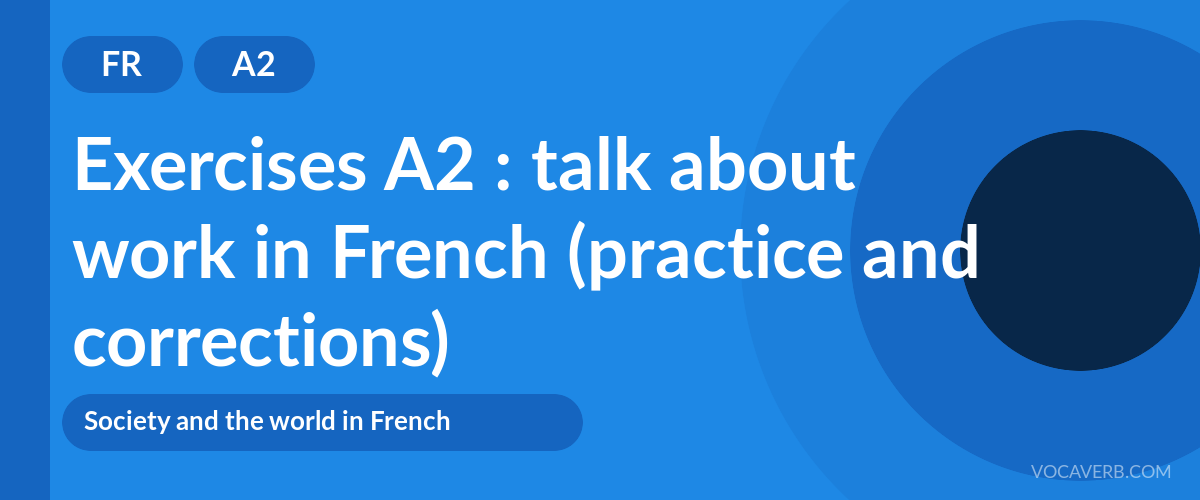 Exercises A2 : talk about work in French (practice and corrections) [A2]