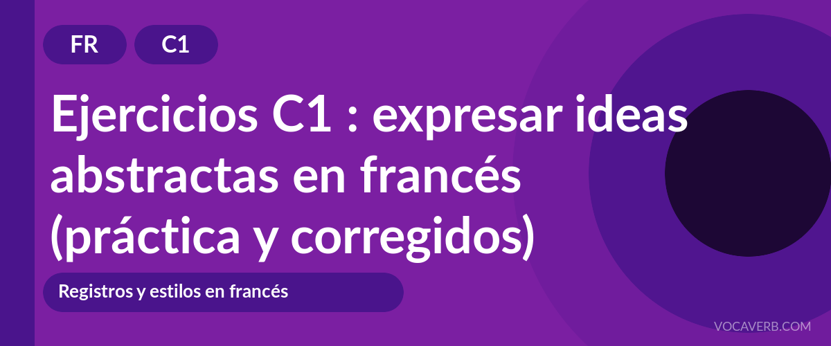 Ejercicios C1 : expresar ideas abstractas en francés (práctica y corregidos) [C1]
